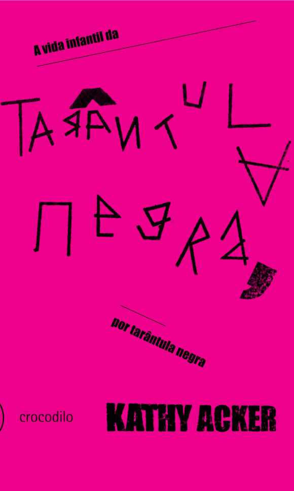 A vida infantil da Tarântula Negra, por Tarântula Negra - Kathy Acker